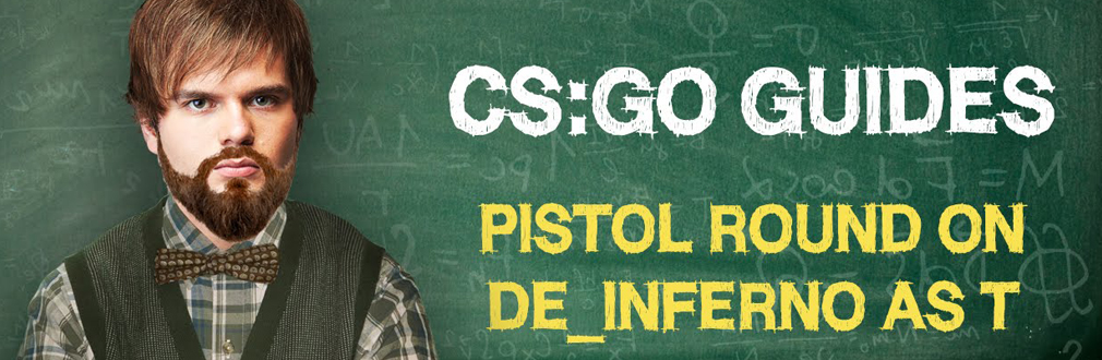 CS:GO Guide by ceh9: "Pistol round on de_inferno as T